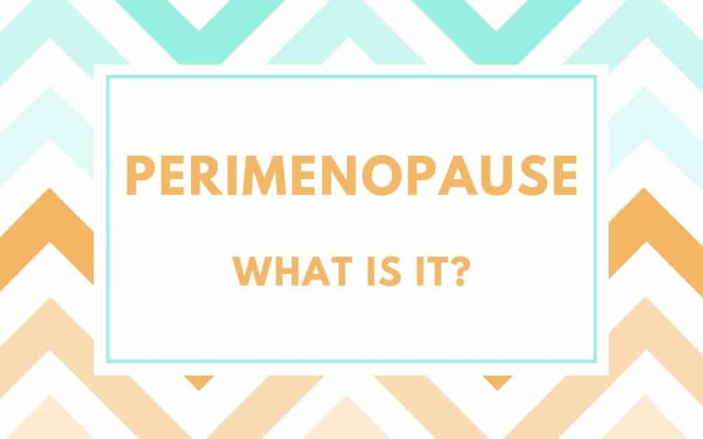 perimenopause what is it?