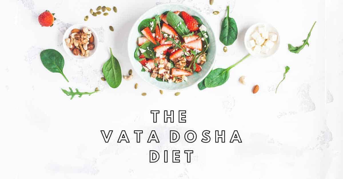 the Vata Dosha diet and healthy food